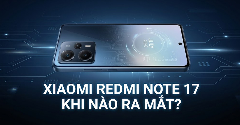 Giải đáp Xiaomi Redmi Note 17 Series khi nào ra mắt