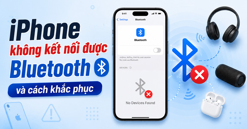 Cách khắc phục iPhone không kết nối được Bluetooth 