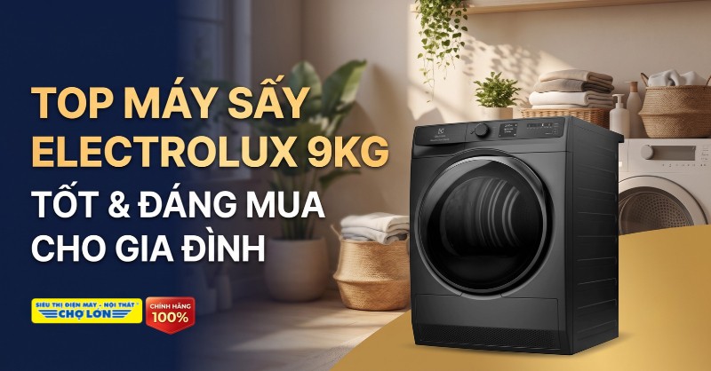 Đánh giá chi tiết top máy sấy Electrolux 9kg giá tốt