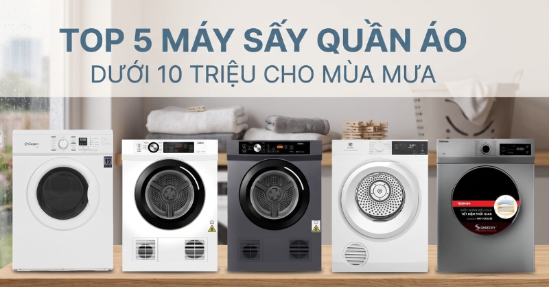 Top 5 máy sấy quần áo dưới 10 triệu nên mua cho mùa mưa