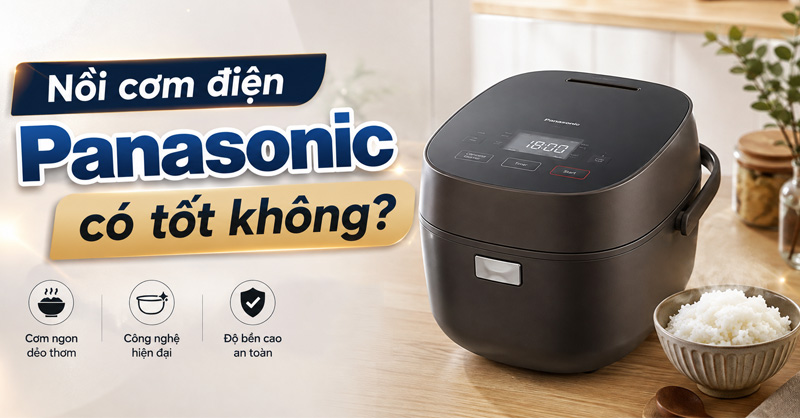 Nồi cơm điện Panasonic có tốt không?