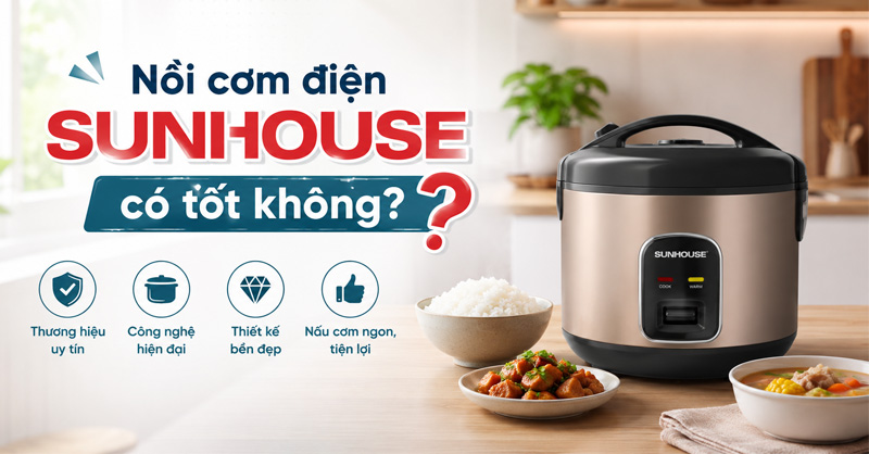 Giải đáp Nồi cơm điện Sunhouse có tốt không?