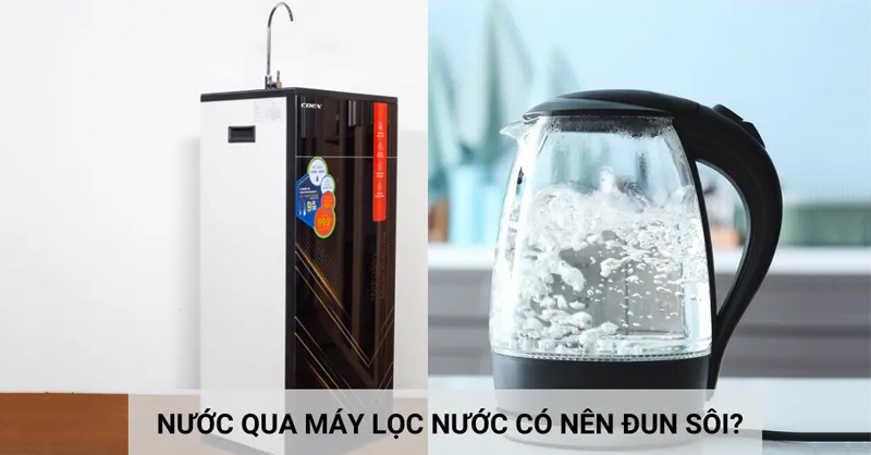 Giải đáp nước đã qua máy lọc có nên đun sôi hay không