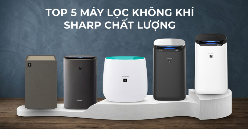 Top 5 máy lọc không khí Sharp chất lượng cho gia đình 