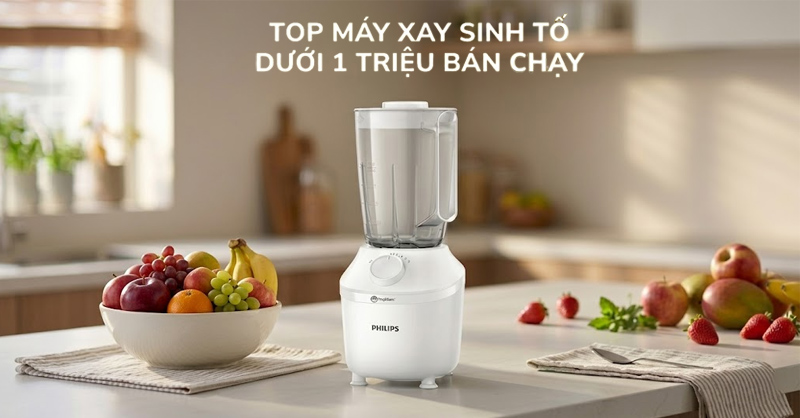 Top 5 máy xay sinh tố dưới 1 triệu bán chạy, chất lượng cho gia đình 