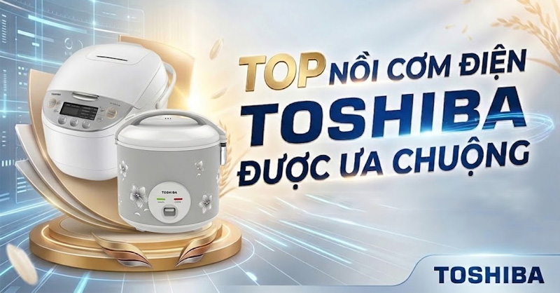 Top nồi cơm điện Toshiba được ưa chuộng, chất lượng cho gia đình