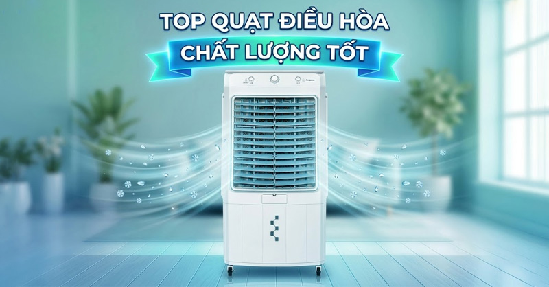 Top quạt điều hòa chất lượng tốt cho gia đình