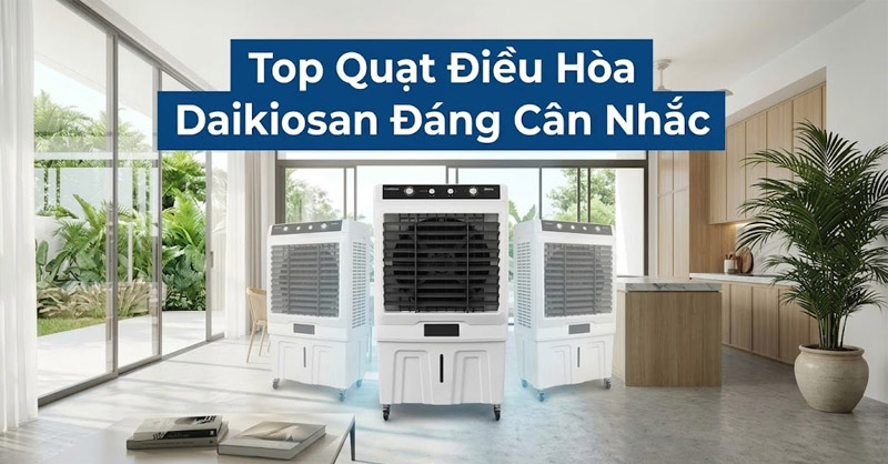 Top 5 quạt điều hòa Daikiosan chất lượng, đáng mua hiện nay