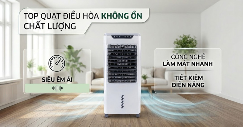 Top 5 quạt điều hòa không ồn, làm mát hiệu quả đáng cân nhắc 