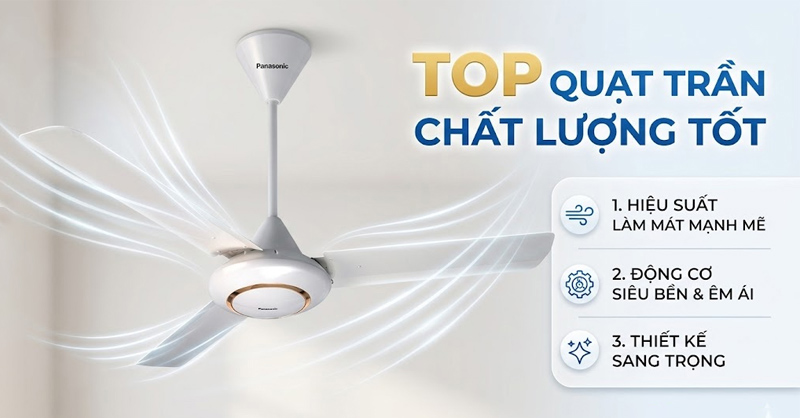 Top 5 quạt trần chất lượng tốt, đáng cân nhắc cho gia đình