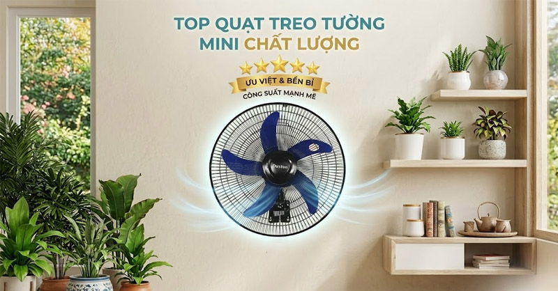 Top 5 quạt treo tường mini chất lượng, đáng cân nhắc cho gia đình