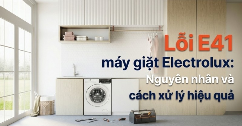Cách xử lý lỗi E41 máy giặt Electrolux nhanh chóng