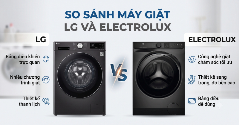 Đánh giá, so sánh máy giặt LG và Electrolux chi tiết