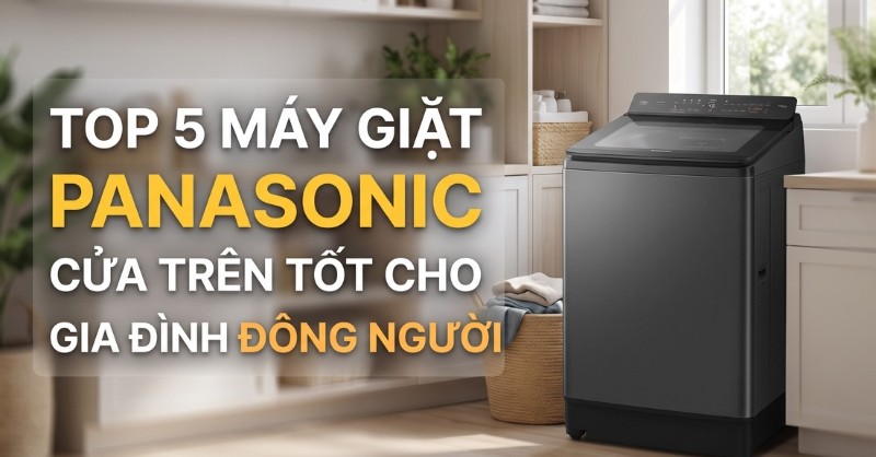 Điểm danh top máy giặt Panasonic cửa trên tốt cho bạn
