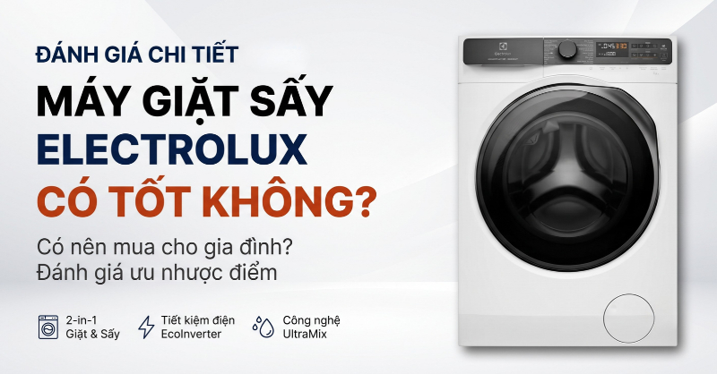 Máy giặt sấy Electrolux có tốt không? Đánh giá chi tiết