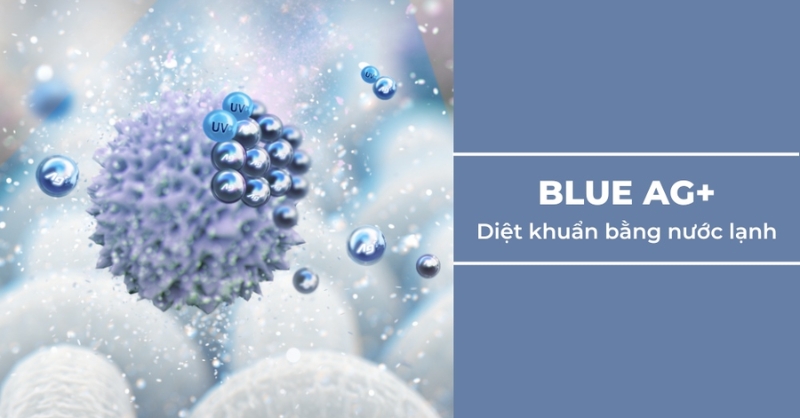 Công nghệ Blue Ag+ diệt khuẩn bằng nước lạnh