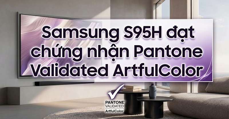 TV Samsung S95H đạt chứng nhận Pantone Validated ArtfulColor
