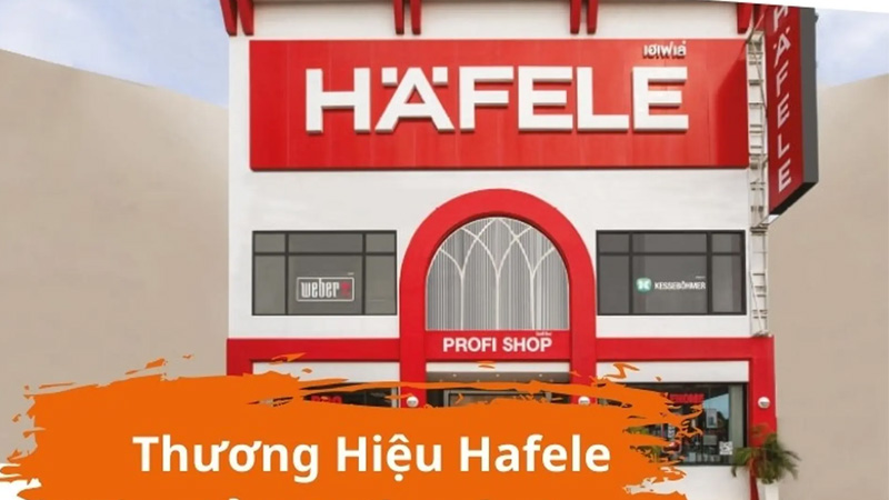 Hafele là thương hiệu Đức nổi tiếng toàn cầu