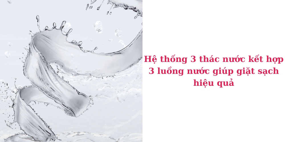 Hệ thống 3 thác nước kết hợp 3 luồng nước giúp giặt sạch hiệu quả