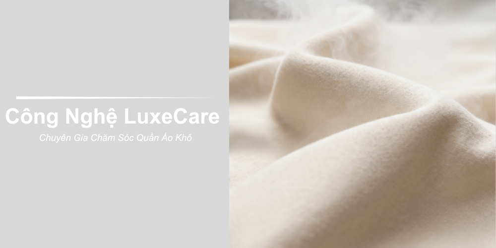 Công nghệ LuxeCare chăm sóc quần áo khô mềm mại