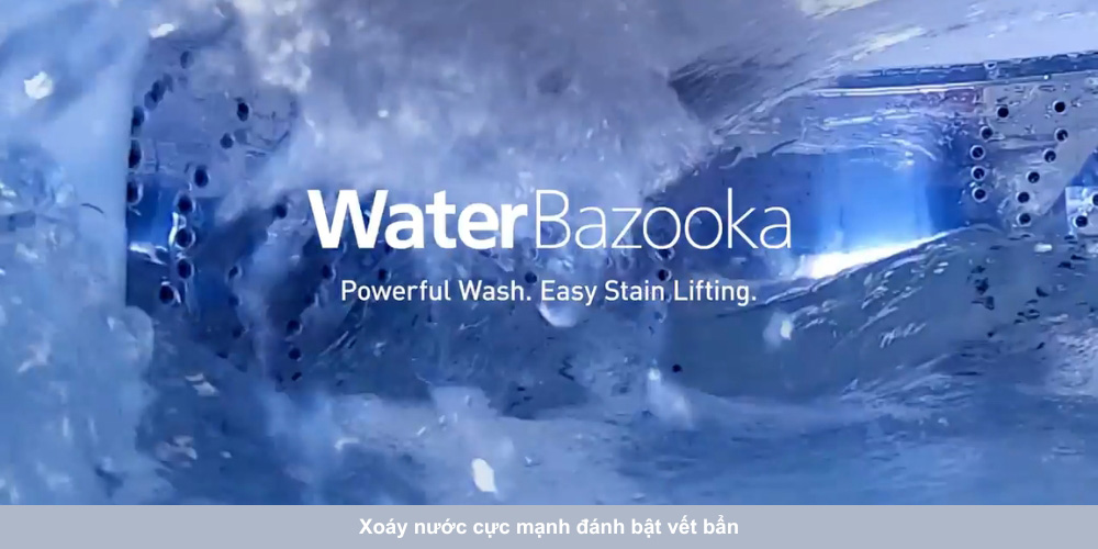 WaterBazooka tạo luồng nước mạnh giúp giặt sạch đồng đều từng mẻ giặt