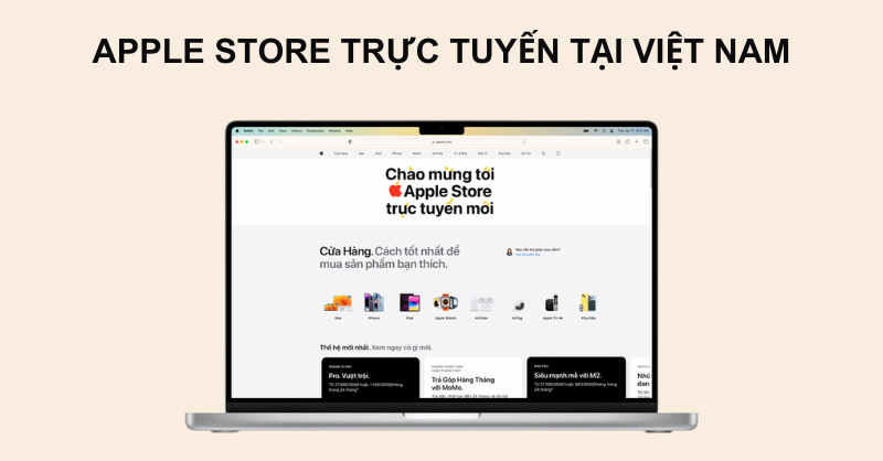 Apple Store trực tuyến tại Việt Nam có điểm gì đặc biệt