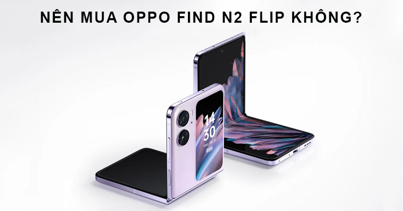 Có nên mua Find N2 Flip hay không