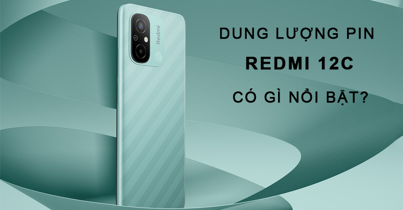 Dung lượng pin Xiaomi Redmi 12C có gì nổi bật