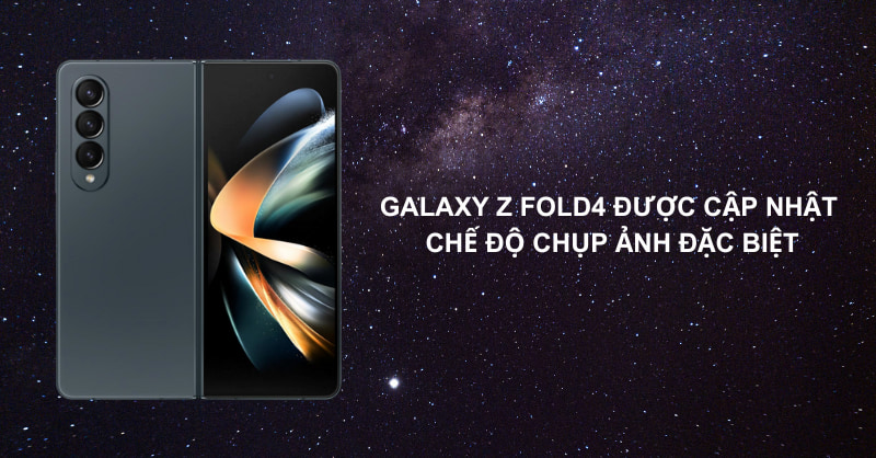 Galaxy Z Fold4 được cập nhật chế độ chụp ảnh đặc biệt