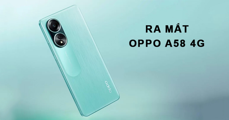 Ra mắt OPPO A58 4G - Thiết kế, cấu hình tốt trong tầm giá