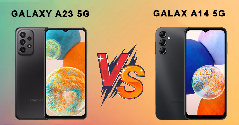 So sánh Galaxy A14 5G và Galaxy A23 5G
