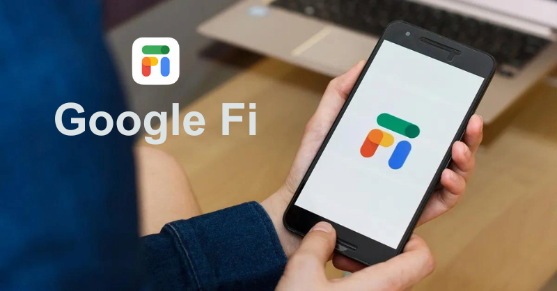 Tìm hiểu Google Fi là gì?