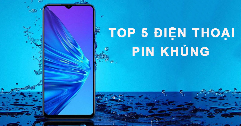 Top 5 điện thoại pin khủng gồm những chiếc điện thoại nào