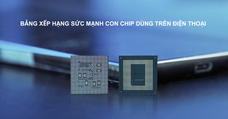 Xếp hạng sức mạnh con chip dùng trên điện thoại