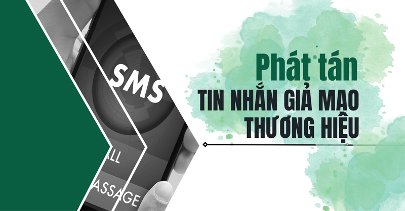 Cảnh báo tình trạng phát tán tin nhắn giả mạo thương hiệu