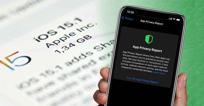 App Privacy Report giúp kiểm soát lịch sử ứng dụng với quyền riêng tư