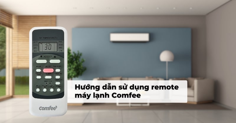 Hướng dẫn sử dụng remote máy lạnh Comfee đơn giản, chi tiết
