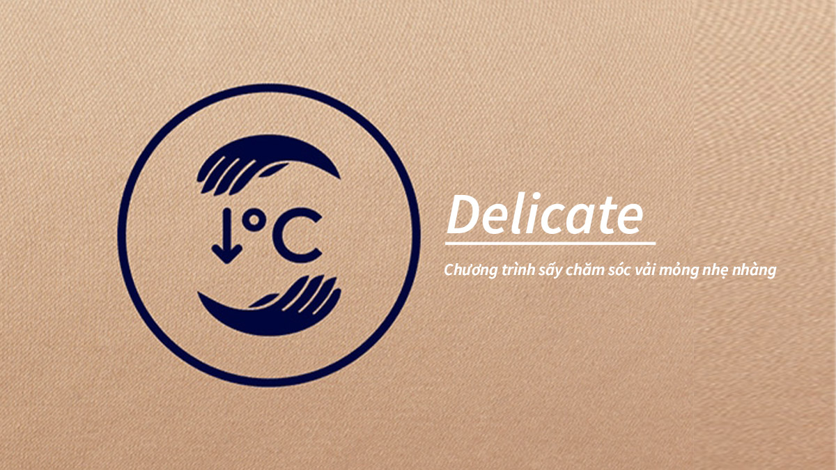 Chương trình sấy Delicate giúp quần áo có chất vải mỏng của bạn được bảo vệ tối đa