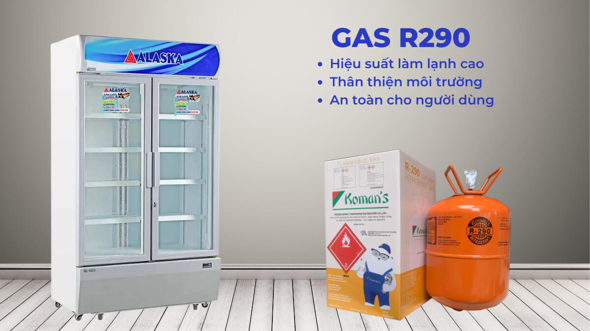 Tủ máy Alaska sử dụng gas R290 có nhiều ưu điểm