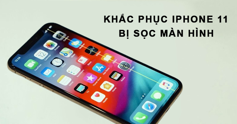 Cách khắc phục iPhone 11 bị sọc màn hình