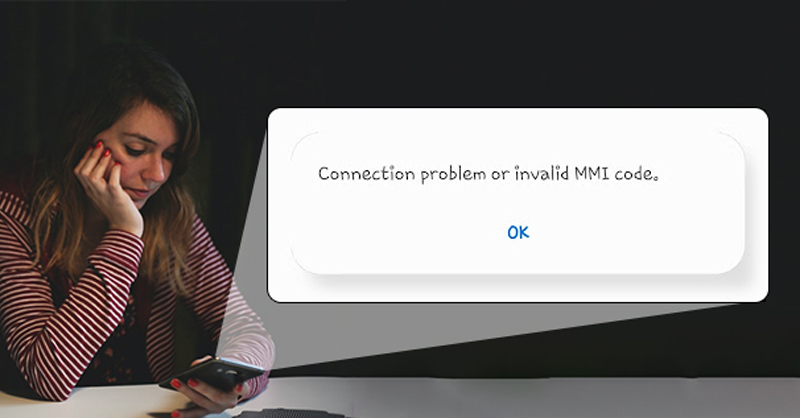 Nguyên nhân và cách khắc phục sự cố kết nối hoặc mã MMI không hợp lệ