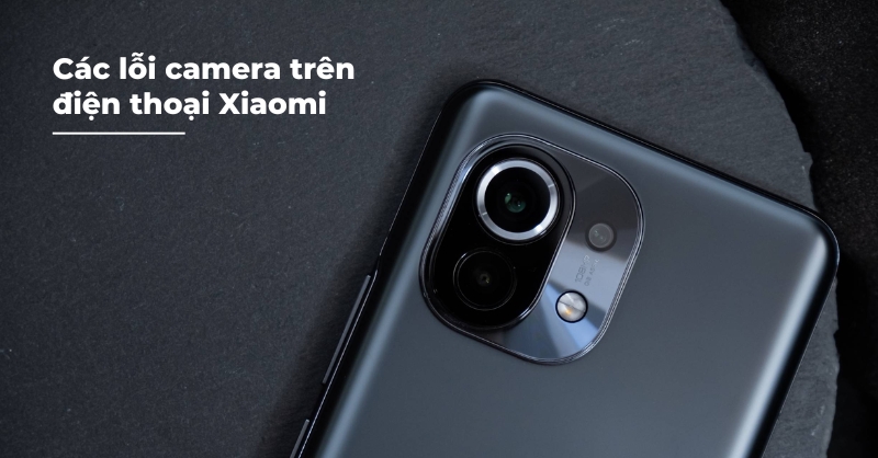 Các lỗi camera Xiaomi thường gặp