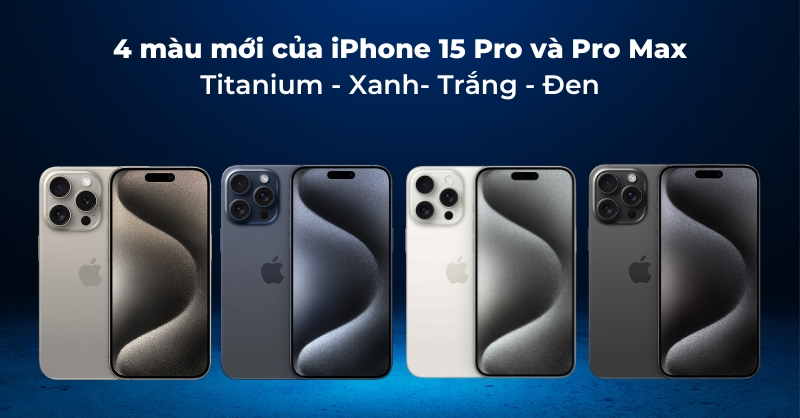 Cận cảnh 4 màu mới của iPhone 15 Pro và Pro Max