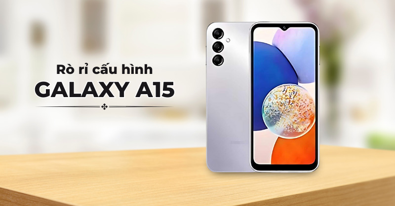 Rò rỉ cấu hình Galaxy A15