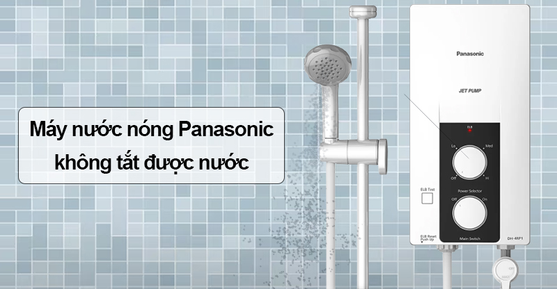 Máy nước nóng Panasonic không tắt được nước