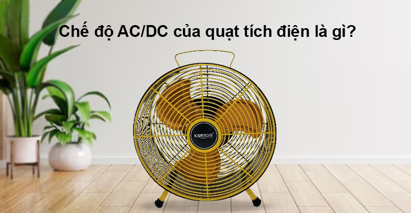 Chế độ AC/DC của quạt tích điện là gì?