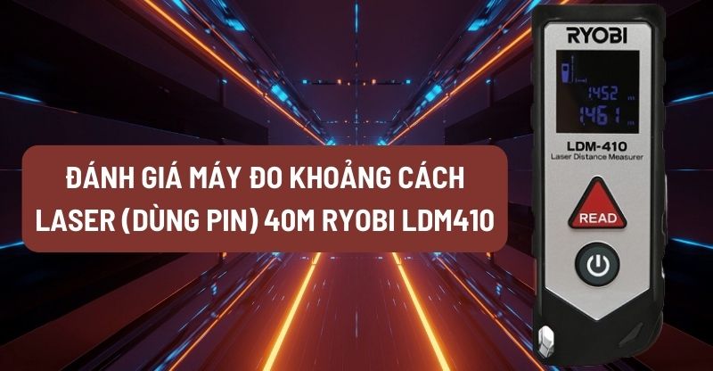 Đánh giá máy đo khoảng cách laser (Dùng pin) 40m Ryobi LDM410