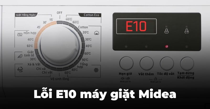 Lỗi E10 máy giặt Midea - Nguyên nhân và cách khắc phục hiệu quả