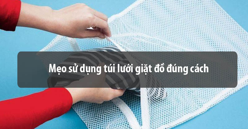 Mẹo sử dụng túi lưới giặt đồ đúng cách