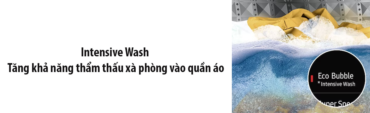 Công nghệ Intensive Wash tăng khả năng thẩm thấu xà phòng vào quần áo